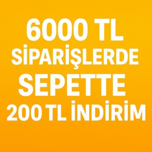 6000 TL SİPARİŞLERDE SEPETTE 200 TL İNDİRİM