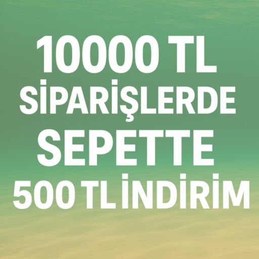 10000 TL SİPARİŞLERDE SEPETTE 500 TL İNDİRİM